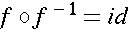 f \circ f^{-1} = id