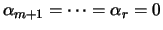 $\alpha_{m+1} = \cdots = \alpha_r = 0$