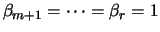 $\beta_{m+1} = \cdots = \beta_r = 1$