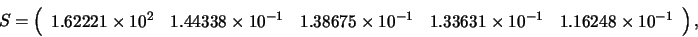 \begin{displaymath}S = \left( \begin{array}{ccccc}
1.62221 \times 10^{2} & 1.44...
...1 \times 10^{-1} & 1.16248 \times 10^{-1}
\end{array} \right), \end{displaymath}