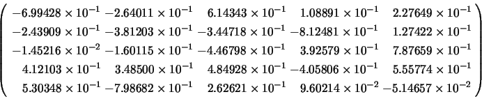 \begin{displaymath}
\left( \begin{array}{l@{\hspace{1mm}}l@{\hspace{1mm}}l@{\hsp...
...\times 10^{-2} & -5.14657 \times 10^{-2}
\end{array} \right)
\end{displaymath}