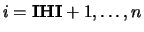 $i = {\bf IHI}+1,\dots ,n$